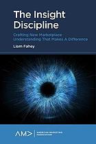 The Insight Discipline : Crafting New Marketplace Understanding That Makes a Difference - Orginal Pdf